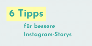 Read more about the article 6 Tipps für bessere Instagram Storys